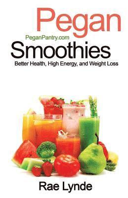 Pegan Smoothies: Better Health, High Energy, and Weight Loss 1