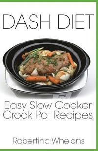 bokomslag DASH Diet Easy Slow Cooker Crock Pot Recipes