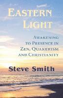 Steve Smith - Eastern Light, Awakening to Presence in Zen, Quakerism, and Christianity, Häftad