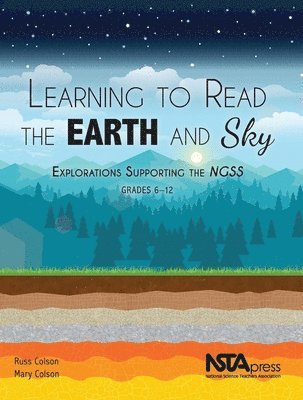 Russ Colson, Mary Colson - Learning to Read the Earth and Sky: Explorations Supporting the Ngss, Grades 6-12, Häftad