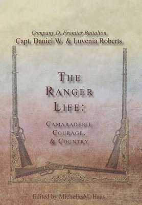 Daniel Webster Roberts, Luvenia Roberts, Michelle M. Haas - The Ranger Life: Camaraderie Courage, & Country, Inbunden
