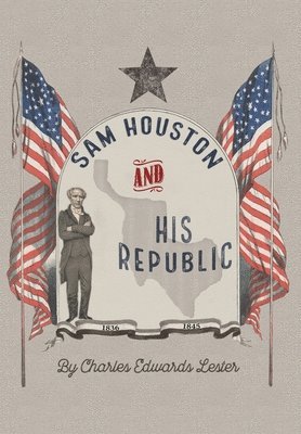 Charles Edwards Lester, Michelle M. Haas - Sam Houston and His Republic, Inbunden