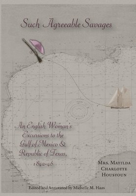 bokomslag Such Agreeable Savages: An Englishwoman's Excursions to the Gulf of Mexico & Republic of Texas, 1842-1846