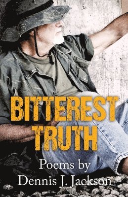 Dennis J Jackson, Dennis J. Jackson, Dennis  J. Jackson - Bitterest Truth, Häftad