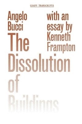 Angelo Bucci, Kenneth Frampton - Dissolution of Buildings, Häftad