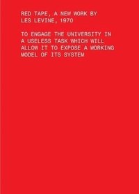 bokomslag Red Tape, A New Work by Les Levine, 1970 - To Engage the University in a Useless Task Which Will Allow It to Expose a Working Model of Its Sys