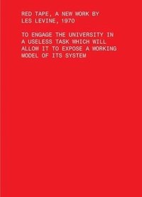 bokomslag Red Tape, A New Work by Les Levine, 1970  To Engage the University in a Useless Task Which Will Allow It to Expose a Working Model of Its Sys