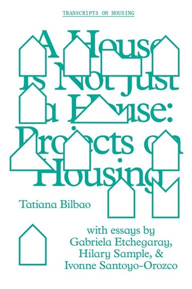 Tatiana Bilbao - House Is Not Just a House – Projects on Housing, Häftad