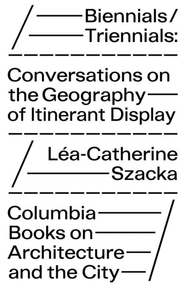 Léa–catherine Szacka - Biennials/Triennials – Conversations on the Geography of Itinerant Display, Häftad