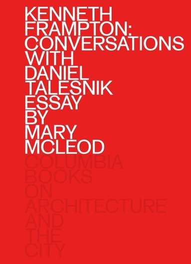 Kenneth Frampton, Daniel Talesnik, Mary Mcleod - Kenneth Frampton: Conversations with Daniel Talesnik, Häftad