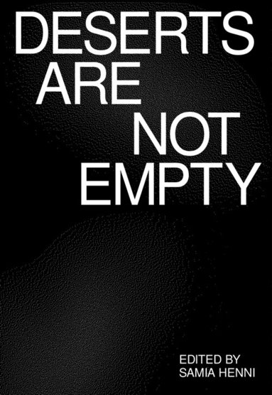 Alla Vronskaya, Ariella Aïsha Azoulay, Asaiel Al Saeed, Aseel Alyaqoub, Bongani Kona - Deserts Are Not Empty, Häftad