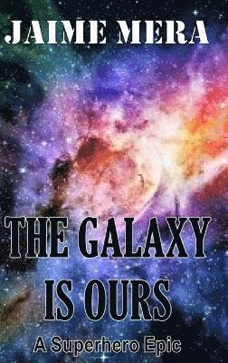 bokomslag The Galaxy is Ours, A Superhero Epic