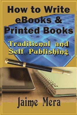 Jaime Mera - How to Write eBooks and Printed Books: Traditional and Self-Published, Häftad