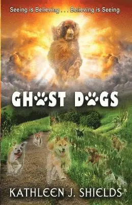 Kathleen J Shields - Ghost Dogs, Seeing is Believing, Häftad. Tillgänglighet: Lägg i varukorg