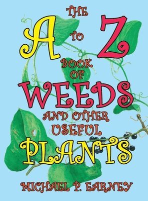 The A to Z Book of Weeds and Other Useful Plants 1