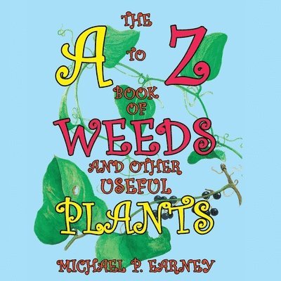 The A to Z Book of Weeds and Other Useful Plants 1