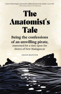 bokomslag The Anatomist's Tale: Being the Confessions of an Unwilling Pirate, Marooned for a Time Upon the Shores of New Madagascar