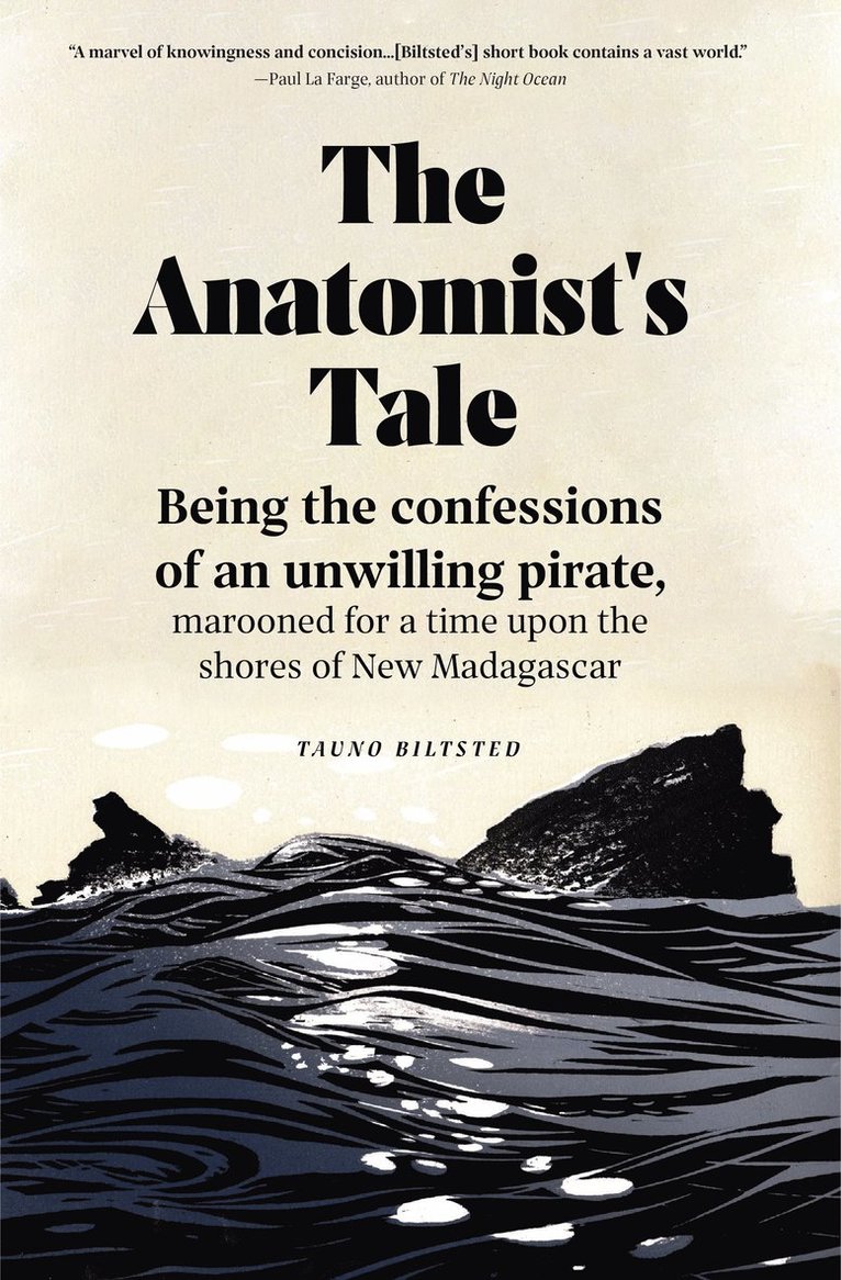 The Anatomist's Tale: Being the Confessions of an Unwilling Pirate, Marooned for a Time Upon the Shores of New Madagascar 1