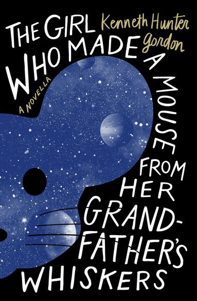 Kenneth Hunter Gordon - Girl Who Made a Mouse From Her Grandfather’s Whiskers, Häftad