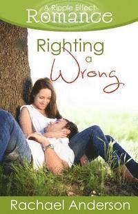 bokomslag Righting a Wrong (A Ripple Effect Romance Novella, Book 3)
