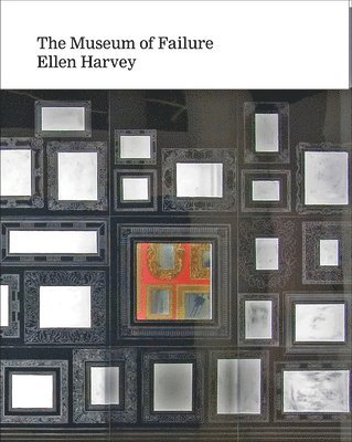 Ellen Harvey: Museum of Failure, Inbunden