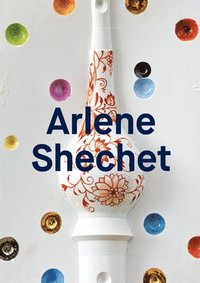 bokomslag Arlene Shechet: Meissen Recast