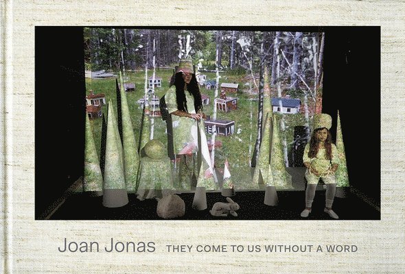 Joan Jonas -  They Come To Us Without A Word 1