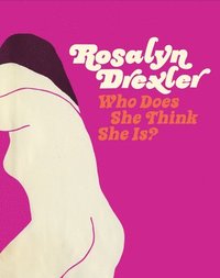 bokomslag Rosalyn Drexler: Who Does She Think She Is?
