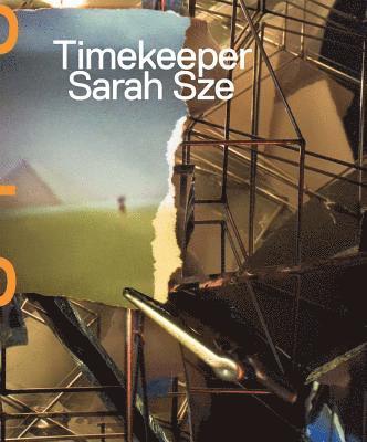 Sarah Sze: Timekeeper, Inbunden