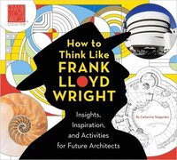 bokomslag How to Think Like Frank Lloyd Wright