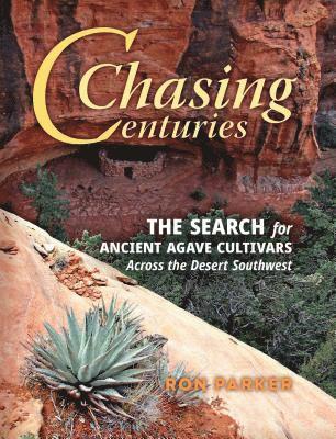 bokomslag Chasing Centuries: The Search for Ancient Agave Cultivars Across the Desert Southwest