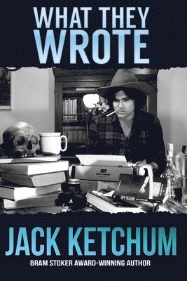Jack Ketchum - What They Wrote: In Praise of Dark Fiction, Häftad