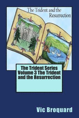 The Trident Series Volume 3 the Trident and the Resurrection 1