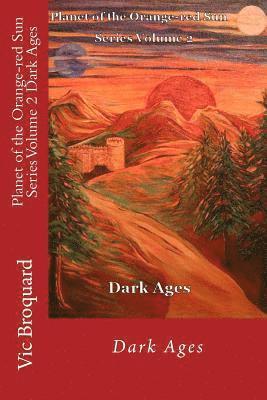 Planet of the Orange-Red Sun Series Volume 2 Dark Ages 1