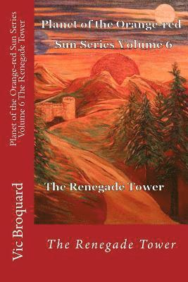 Vic Broquard - Planet of the Orange-Red Sun Series Volume 6 the Renegade Tower, Häftad