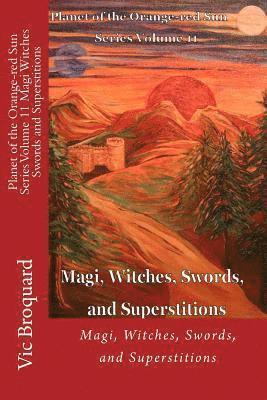 Vic Broquard - Planet of the Orange-Red Sun Series Volume 11 Magi Witches Swords and Superstitions, Häftad