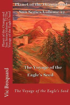 Vic Broquard - Planet of the Orange-Red Sun Series Volume 12 the Voyage of the Eagle?s Seed, Häftad