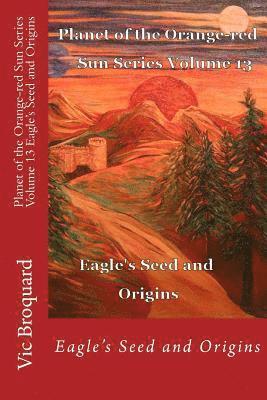 Vic Broquard - Planet of the Orange-Red Sun Series Volume 13 Eagle's Seed and Origins, Häftad
