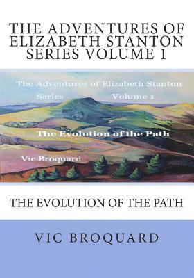 Vic Broquard - The Adventures of Elizabeth Stanton Series Volume 1 The Evolution of the Path, Häftad