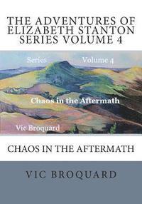 bokomslag The Adventures of Elizabeth Stanton Series Volume 4 Chaos in the Aftermath