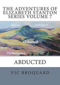 bokomslag The Adventures of Elizabeth Stanton Series Volume 7 Abducted
