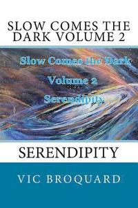 bokomslag Slow Comes the Dark Volume 2 Serendipity