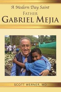 bokomslag A Modern Day Saint - Father Gabriel Mejia