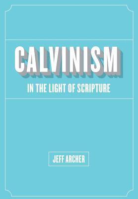 Calvinism in Light of Scripture 1