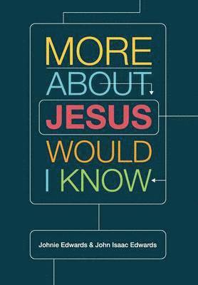 Johnie Edwards, John Isaac Edwards - More about Jesus Would I Know, Häftad