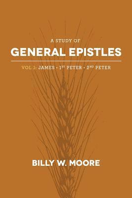 Billy W. Moore - A Study of General Epistles Vol. 1: James, First & Second Peter, Häftad