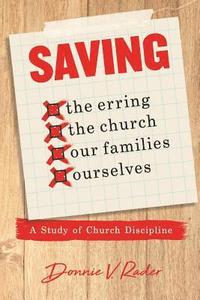bokomslag Saving: the Erring, the Church, Our Families, Ourselves: A Study of Church Discipline