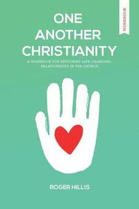 bokomslag One Another Christianity Workbook: Restoring Life-Changing Relationships in the Church