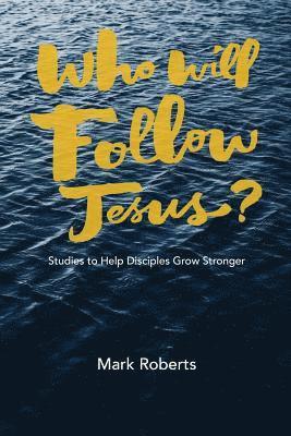 Who Will Follow Jesus?: Studies to Help Disciples Grow Stronger 1