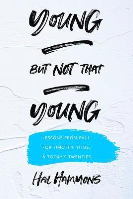 Young But Not That Young: Lessons from Paul for Timothy, Titus, and Today's Twenties 1